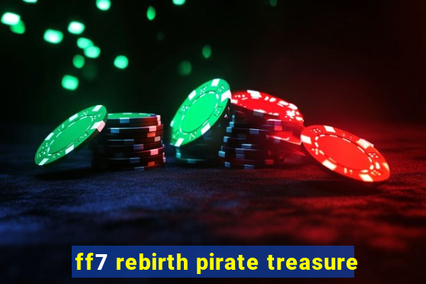 ff7 rebirth pirate treasure